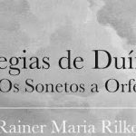 Elegias de Duíno e Os Sonetos a Orfeu – Rainer Maria Rilke (Quetzal, 2017)
