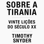 Sobre a tirania – Vinte lições do século XX de Timothy Snyder (Relógio D’Água, 2017)