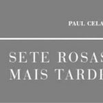 Sete Rosas Mais Tarde – Paul Celan (Cotovia, 2017)