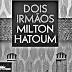 Dois Irmãos – Milton Hatoum (Companhia das Letras, 2017)