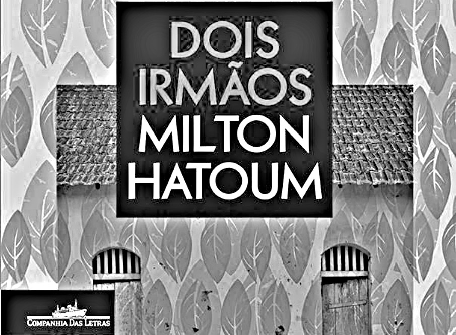 Recensão crítica do livro Dois Irmãos - Milton Hatoum (Companhia das Letras, 2017)