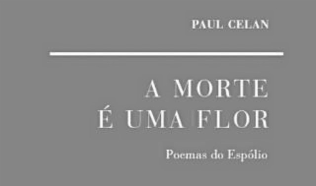 Crítica à reedição do livro A Morte é uma Flor. Poemas do Espólio - Paul Celan (Cotovia, 2017)