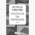 Políticas de Inimizade – Achille Mbembe (Antígona, 2017)