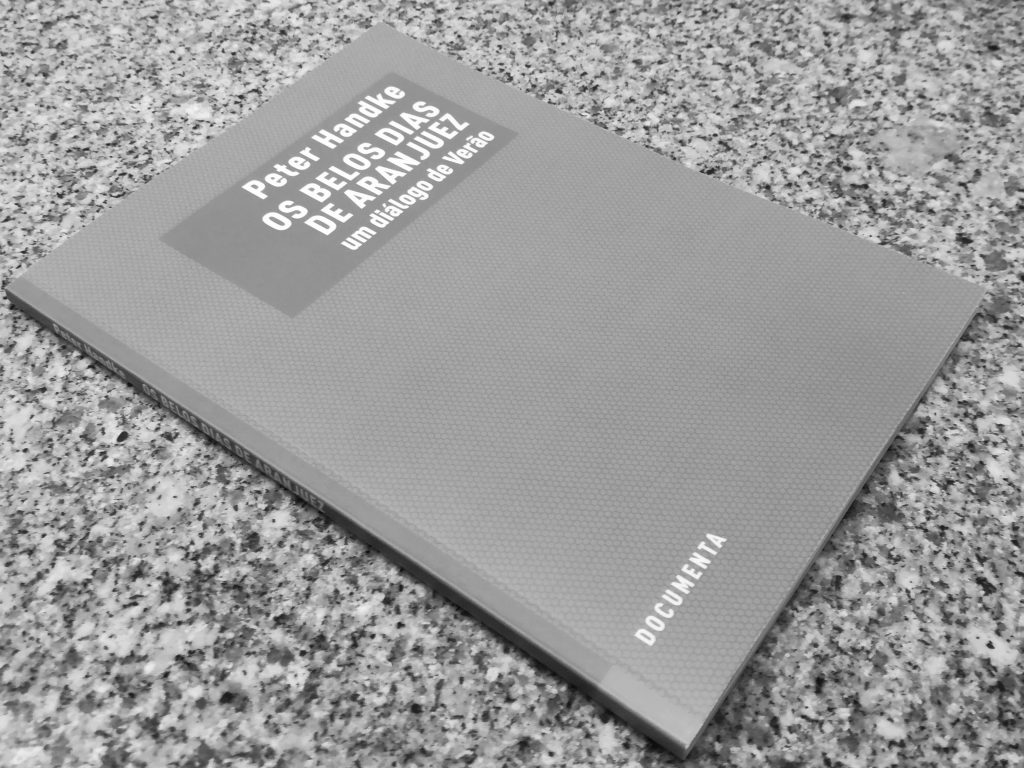 Recensão do livro contendo a peça Os Belos Dias de Aranjuez, do austríaco Peter Handke, prémio Nobel da literatura 2019, editado pela Documenta em 2014 | INTRO