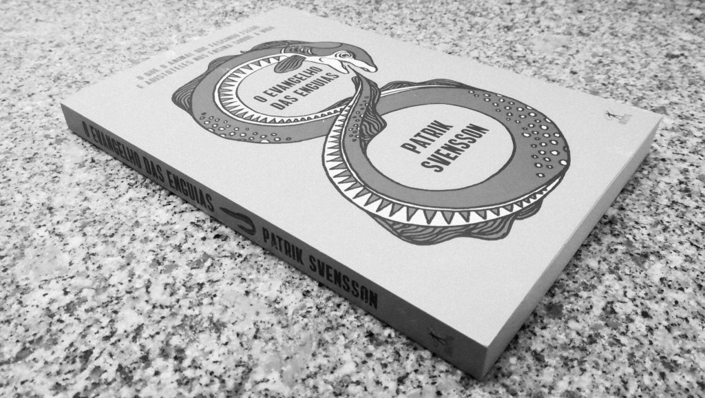 Recensão do livro "O Evangelho das Enguias", escrito pelo sueco Patrik Svensson e editado em Portugal pela Objectiva em 2019 | INTRO