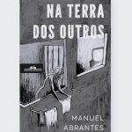 Na Terra dos Outros – Manuel Abrantes (Cª das Letras, 2024)